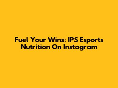 Fuel Your Wins: IPS Esports Nutrition On Instagram