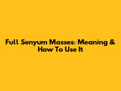 Full Senyum Masses: Meaning & How To Use It