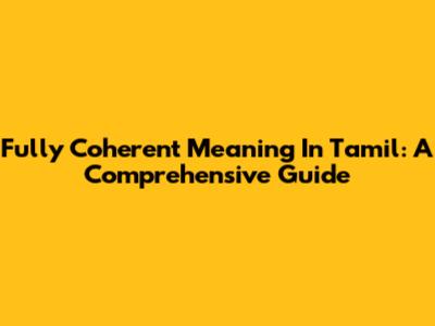 Fully Coherent Meaning In Tamil: A Comprehensive Guide