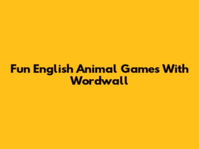 Fun English Animal Games With Wordwall