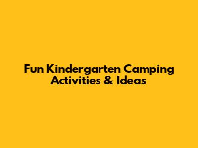 Fun Kindergarten Camping Activities & Ideas