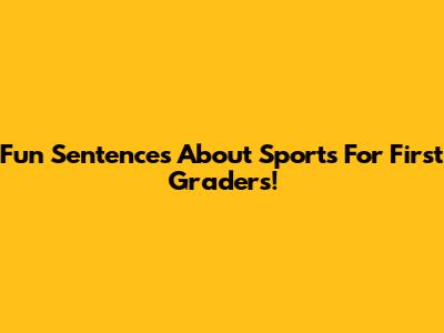 Fun Sentences About Sports For First Graders!