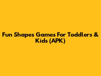 Fun Shapes Games For Toddlers & Kids (APK)