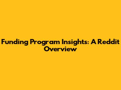 Funding Program Insights: A Reddit Overview
