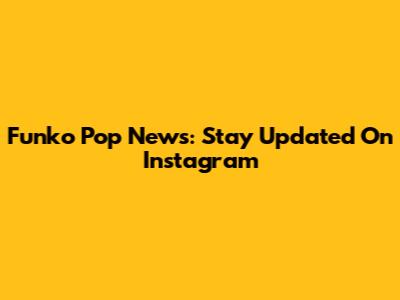 Funko Pop News: Stay Updated On Instagram