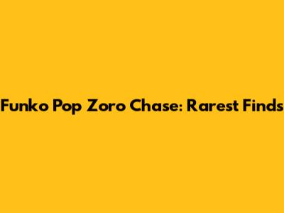 Funko Pop Zoro Chase: Rarest Finds