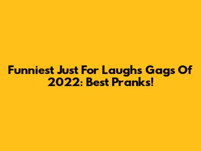Funniest Just For Laughs Gags Of 2022: Best Pranks!