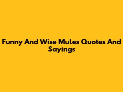 Funny And Wise Mules Quotes And Sayings