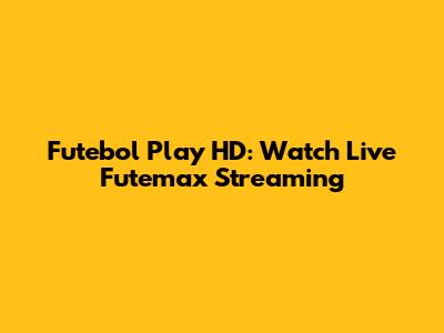 Futebol Play HD: Watch Live Futemax Streaming