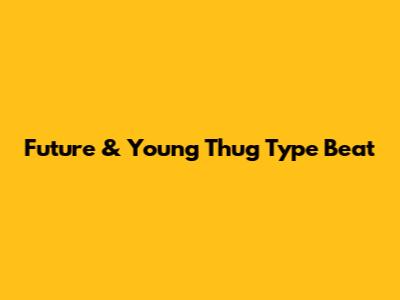 Future & Young Thug Type Beat
