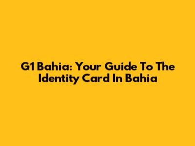 G1 Bahia: Your Guide To The Identity Card In Bahia