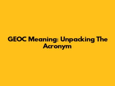 GEOC Meaning: Unpacking The Acronym
