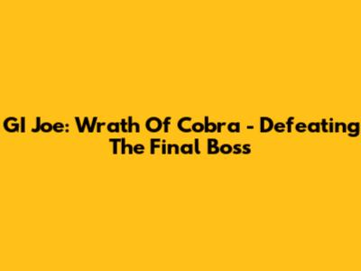 GI Joe: Wrath Of Cobra - Defeating The Final Boss
