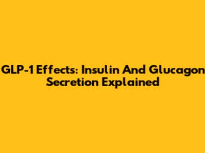 GLP-1 Effects: Insulin And Glucagon Secretion Explained