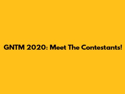 GNTM 2020: Meet The Contestants!