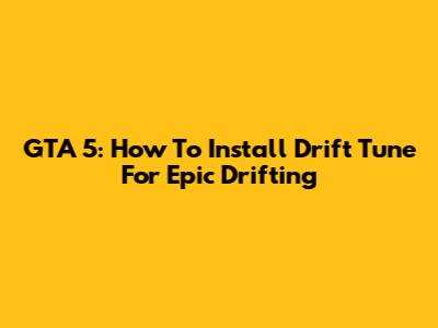 GTA 5: How To Install Drift Tune For Epic Drifting