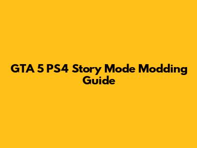 GTA 5 PS4 Story Mode Modding Guide