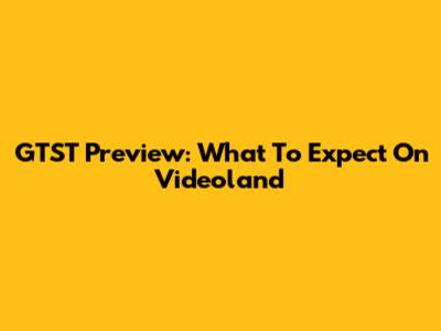 GTST Preview: What To Expect On Videoland