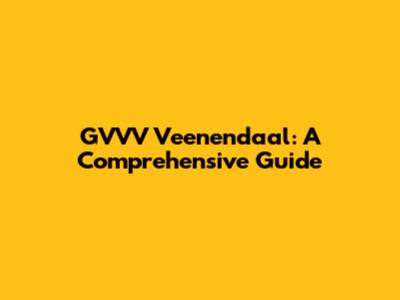 GVVV Veenendaal: A Comprehensive Guide