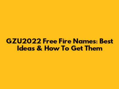GZU2022 Free Fire Names: Best Ideas & How To Get Them