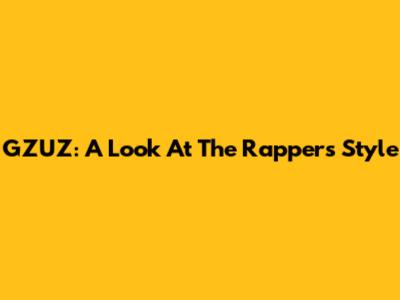 GZUZ: A Look At The Rapper's Style
