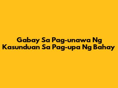 Gabay Sa Pag-unawa Ng Kasunduan Sa Pag-upa Ng Bahay
