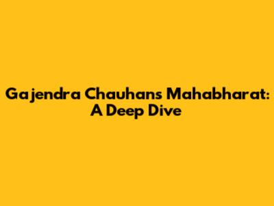 Gajendra Chauhan's Mahabharat: A Deep Dive
