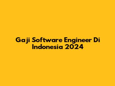 Gaji Software Engineer Di Indonesia 2024