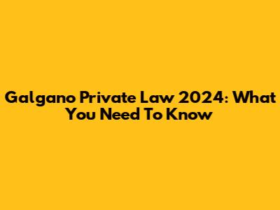 Galgano Private Law 2024: What You Need To Know
