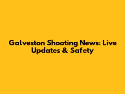 Galveston Shooting News: Live Updates & Safety