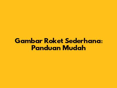 Gambar Roket Sederhana: Panduan Mudah
