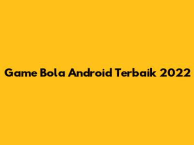 Game Bola Android Terbaik 2022