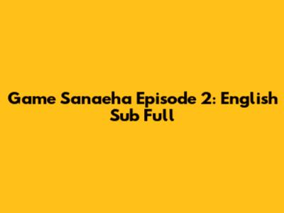 Game Sanaeha Episode 2: English Sub Full