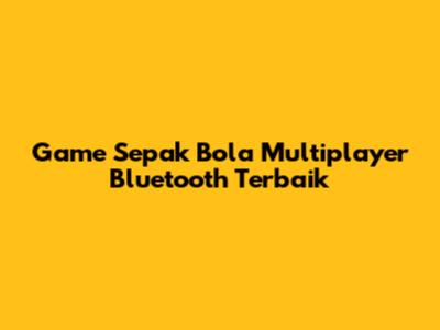 Game Sepak Bola Multiplayer Bluetooth Terbaik