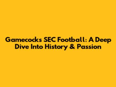 Gamecocks SEC Football: A Deep Dive Into History & Passion