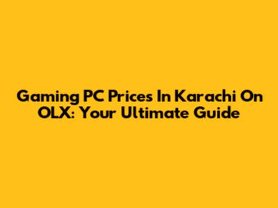 Gaming PC Prices In Karachi On OLX: Your Ultimate Guide