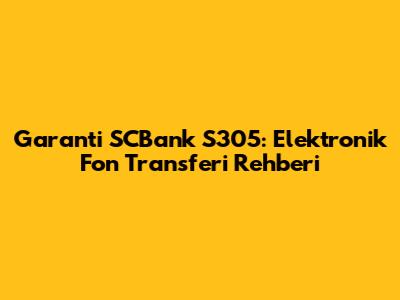 Garanti SCBank S305: Elektronik Fon Transferi Rehberi