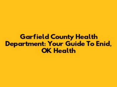 Garfield County Health Department: Your Guide To Enid, OK Health