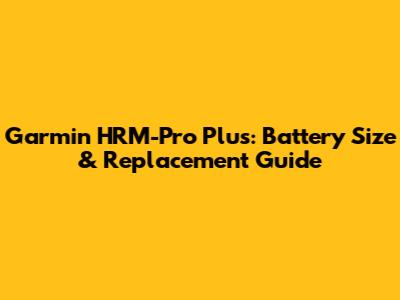 Garmin HRM-Pro Plus: Battery Size & Replacement Guide