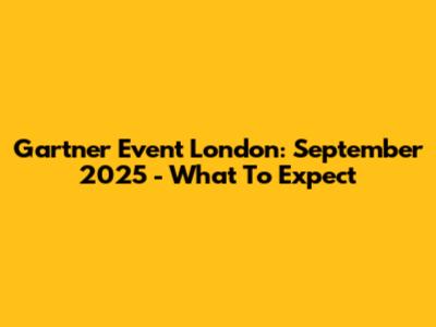 Gartner Event London: September 2025 - What To Expect