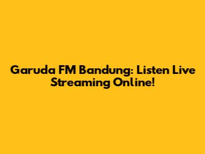 Garuda FM Bandung: Listen Live Streaming Online!