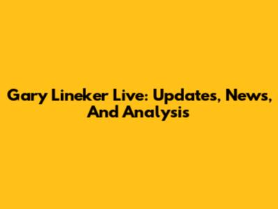Gary Lineker Live: Updates, News, And Analysis