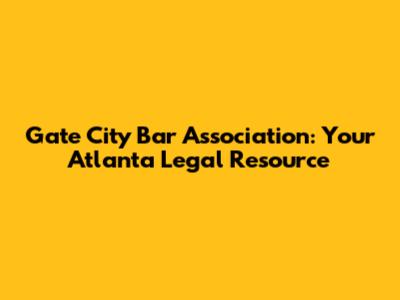 Gate City Bar Association: Your Atlanta Legal Resource