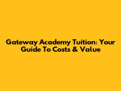 Gateway Academy Tuition: Your Guide To Costs & Value