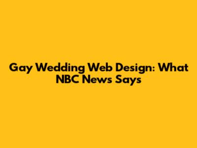 Gay Wedding Web Design: What NBC News Says