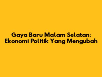 Gaya Baru Malam Selatan: Ekonomi Politik Yang Mengubah