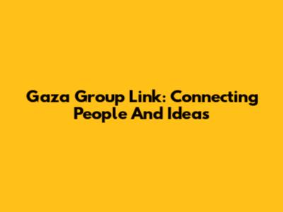 Gaza Group Link: Connecting People And Ideas