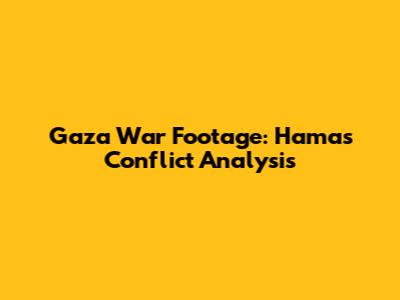 Gaza War Footage: Hamas Conflict Analysis