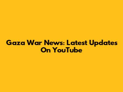 Gaza War News: Latest Updates On YouTube