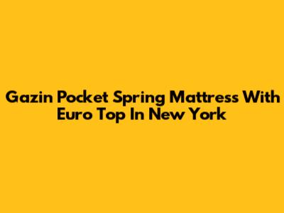 Gazin Pocket Spring Mattress With Euro Top In New York